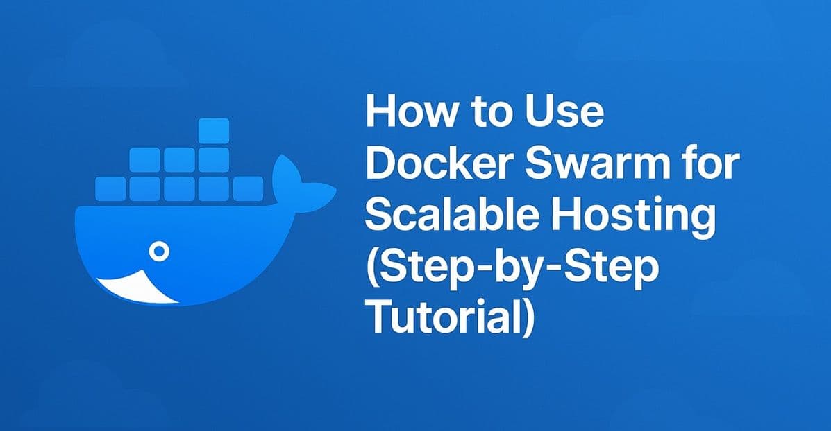 How to Use Docker Swarm for Scalable Hosting (Step-by-Step Tutorial)
